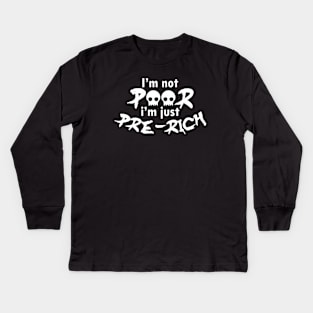 I'm not poor I'm just pre-rich - white text Kids Long Sleeve T-Shirt